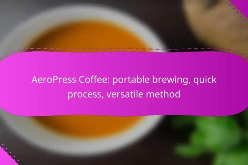 AeroPress Coffee: portable brewing, quick process, versatile method