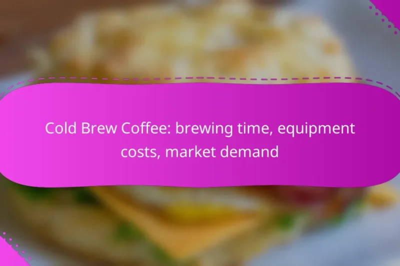 Cold Brew Coffee: brewing time, equipment costs, market demand