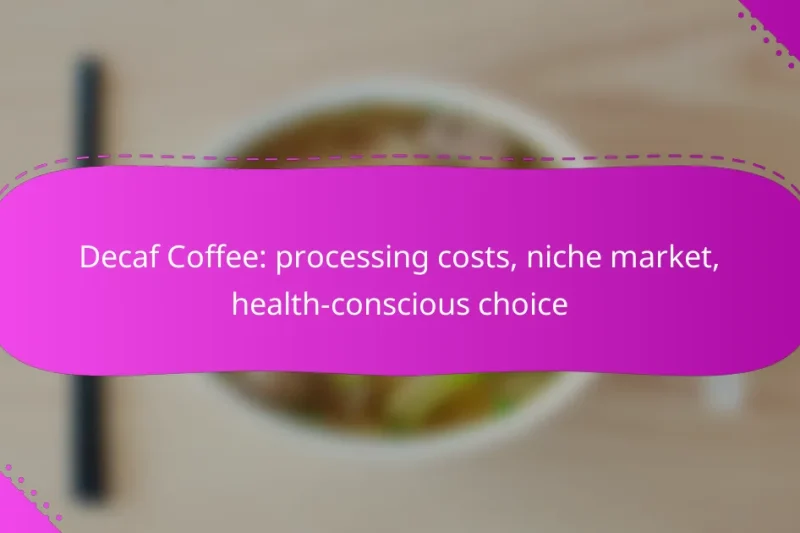 Decaf Coffee: processing costs, niche market, health-conscious choice