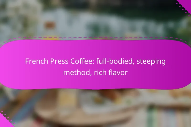 French Press Coffee: full-bodied, steeping method, rich flavor