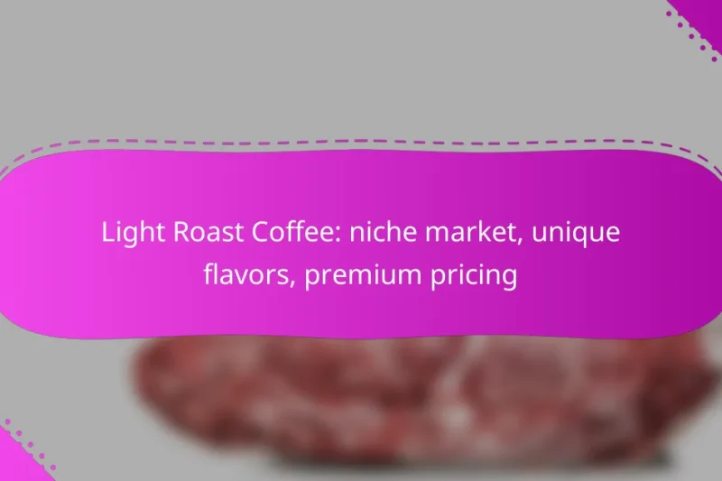 Light Roast Coffee: niche market, unique flavors, premium pricing