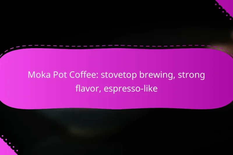 Moka Pot Coffee: stovetop brewing, strong flavor, espresso-like