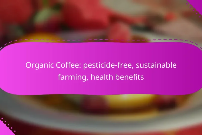 Organic Coffee: pesticide-free, sustainable farming, health benefits
