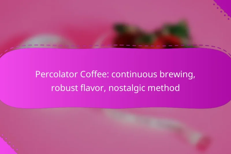 Percolator Coffee: continuous brewing, robust flavor, nostalgic method