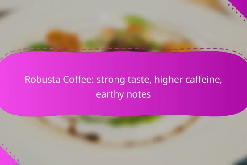 Robusta Coffee: strong taste, higher caffeine, earthy notes