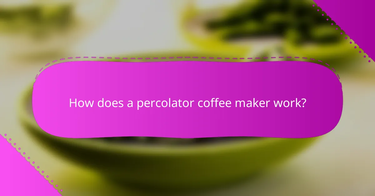 How does a percolator coffee maker work?