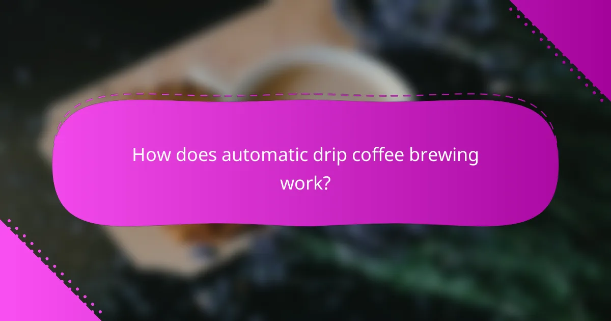 How does automatic drip coffee brewing work?