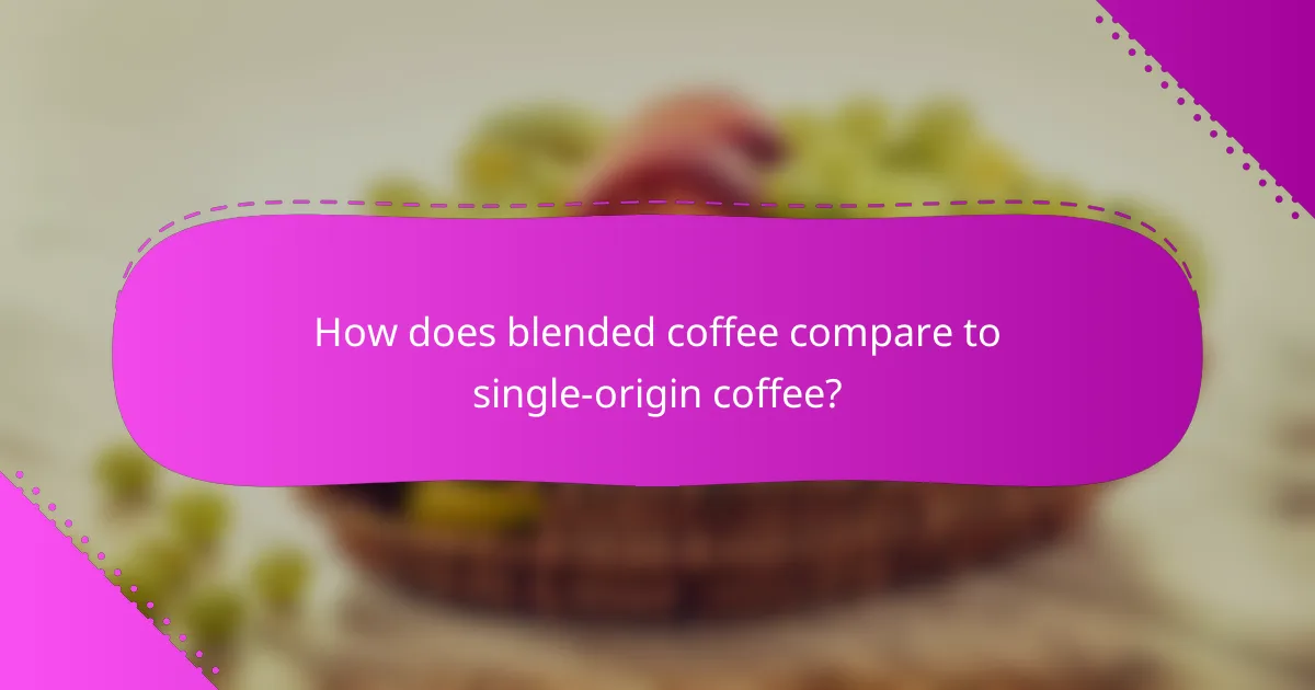 How does blended coffee compare to single-origin coffee?
