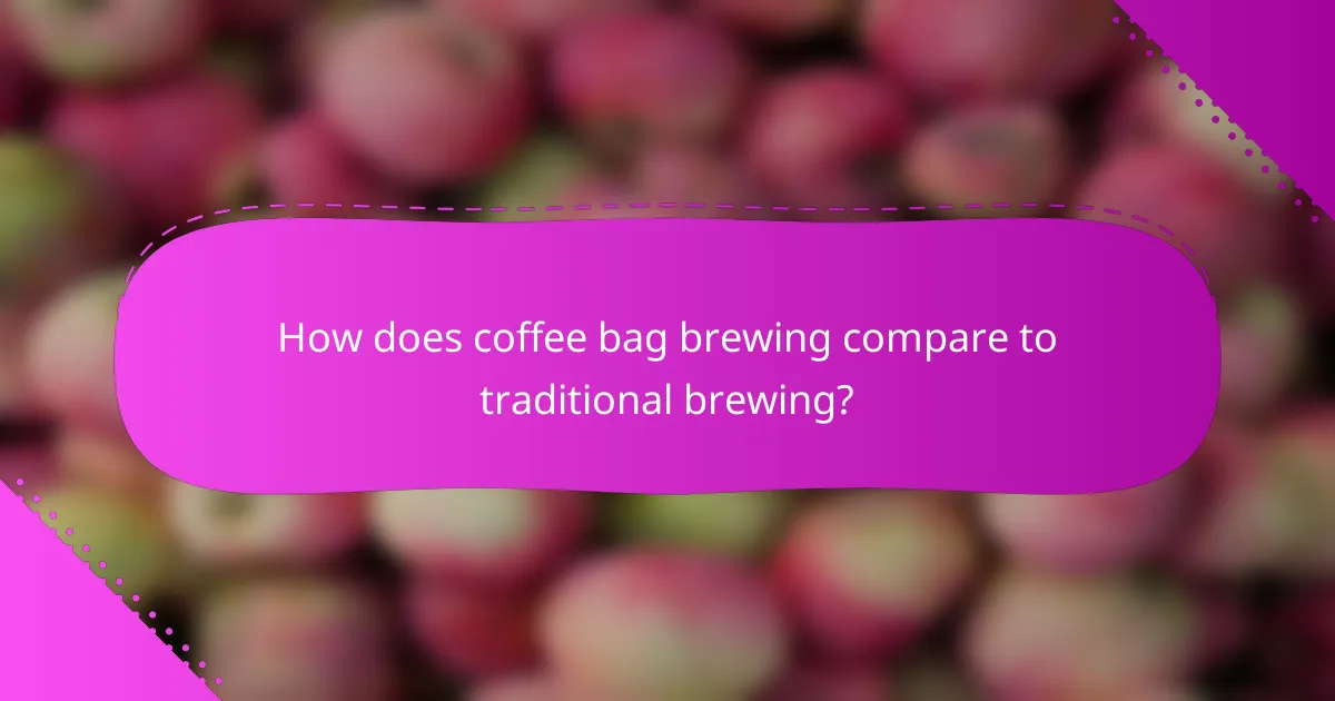 How does coffee bag brewing compare to traditional brewing?