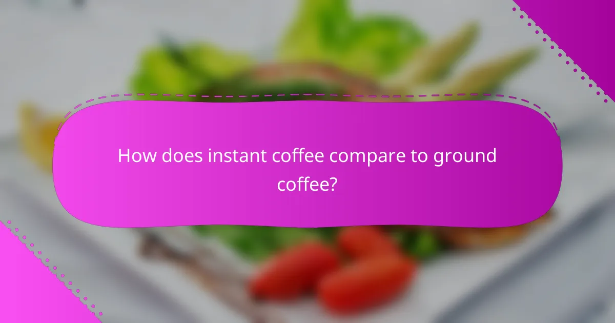 How does instant coffee compare to ground coffee?