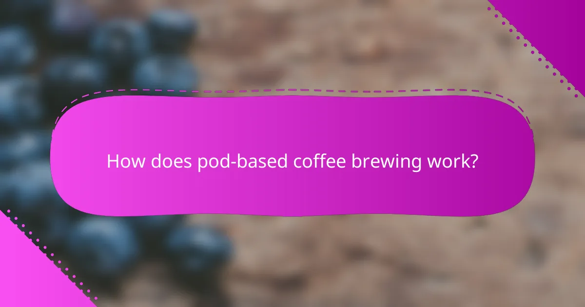 How does pod-based coffee brewing work?