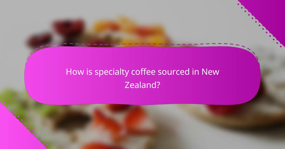 How is specialty coffee sourced in New Zealand?