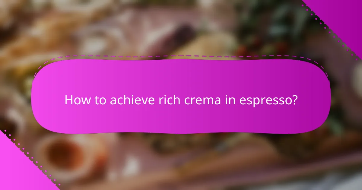 How to achieve rich crema in espresso?