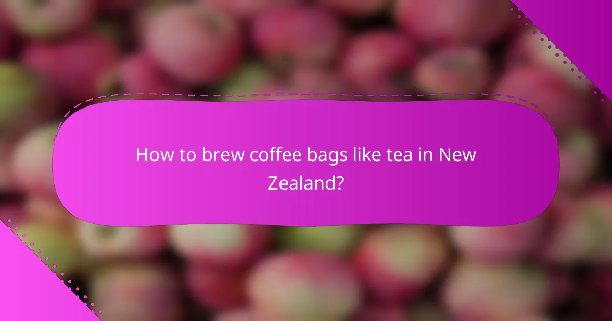 How to brew coffee bags like tea in New Zealand?