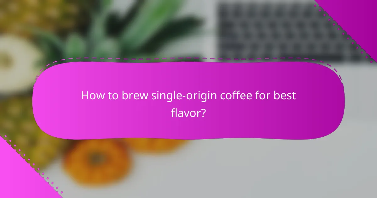 How to brew single-origin coffee for best flavor?