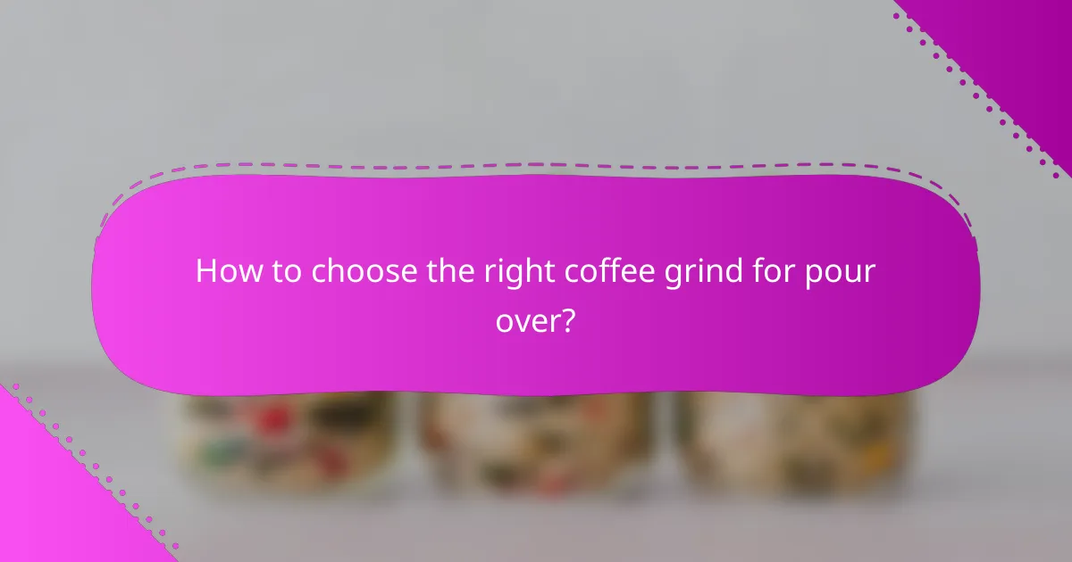 How to choose the right coffee grind for pour over?