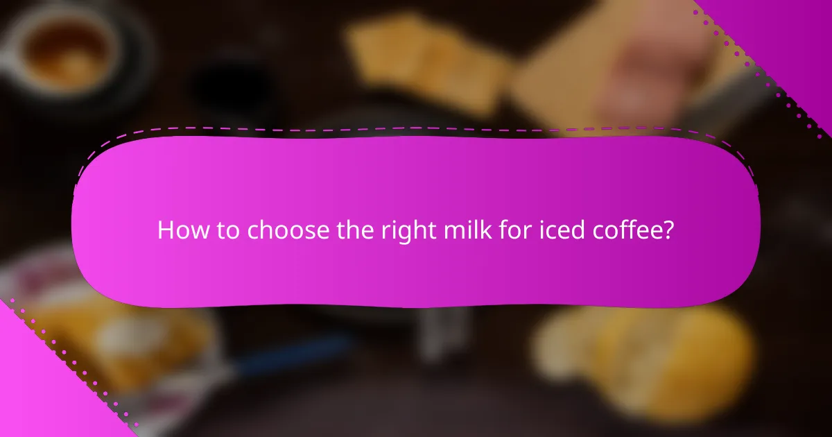 How to choose the right milk for iced coffee?