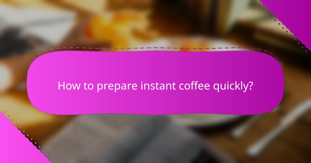 How to prepare instant coffee quickly?