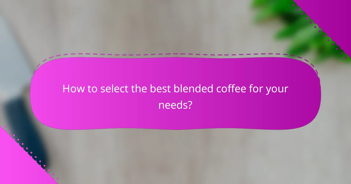 How to select the best blended coffee for your needs?