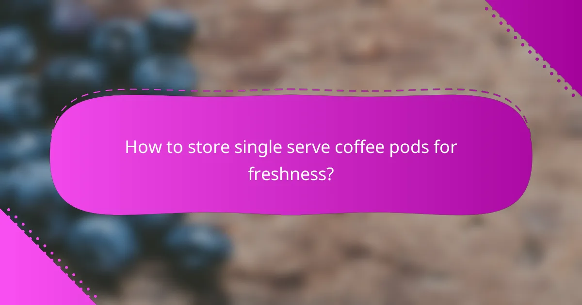 How to store single serve coffee pods for freshness?