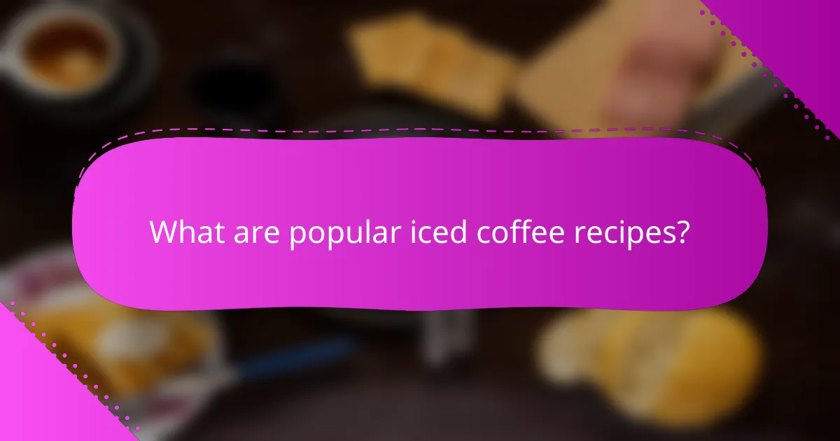 What are popular iced coffee recipes?