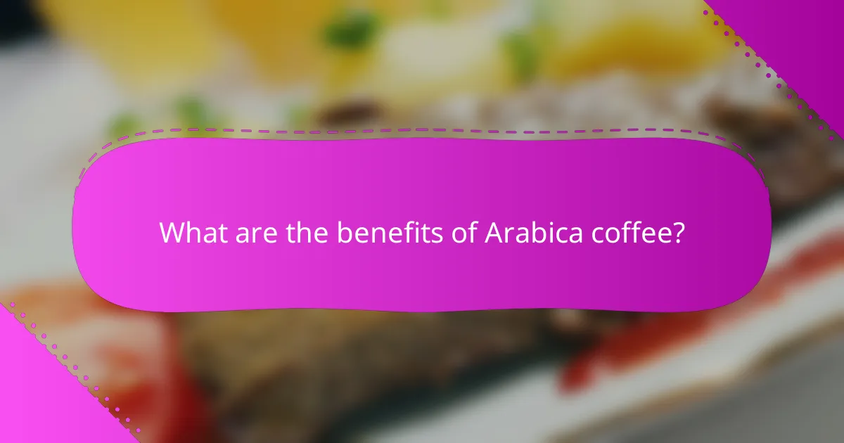 What are the benefits of Arabica coffee?
