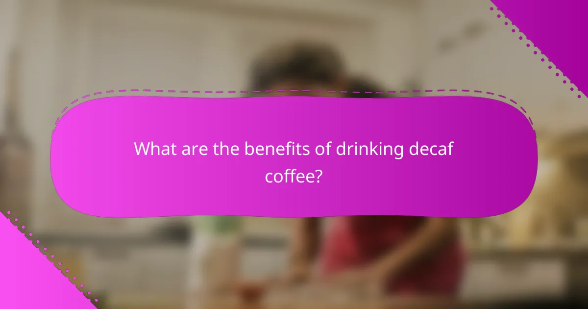 What are the benefits of drinking decaf coffee?