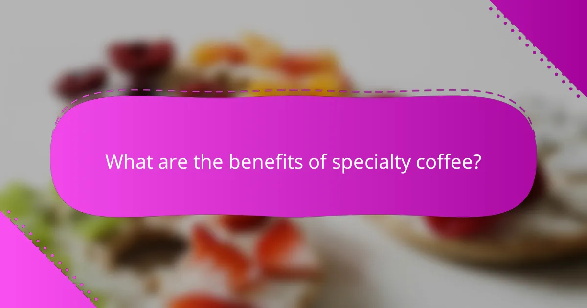 What are the benefits of specialty coffee?