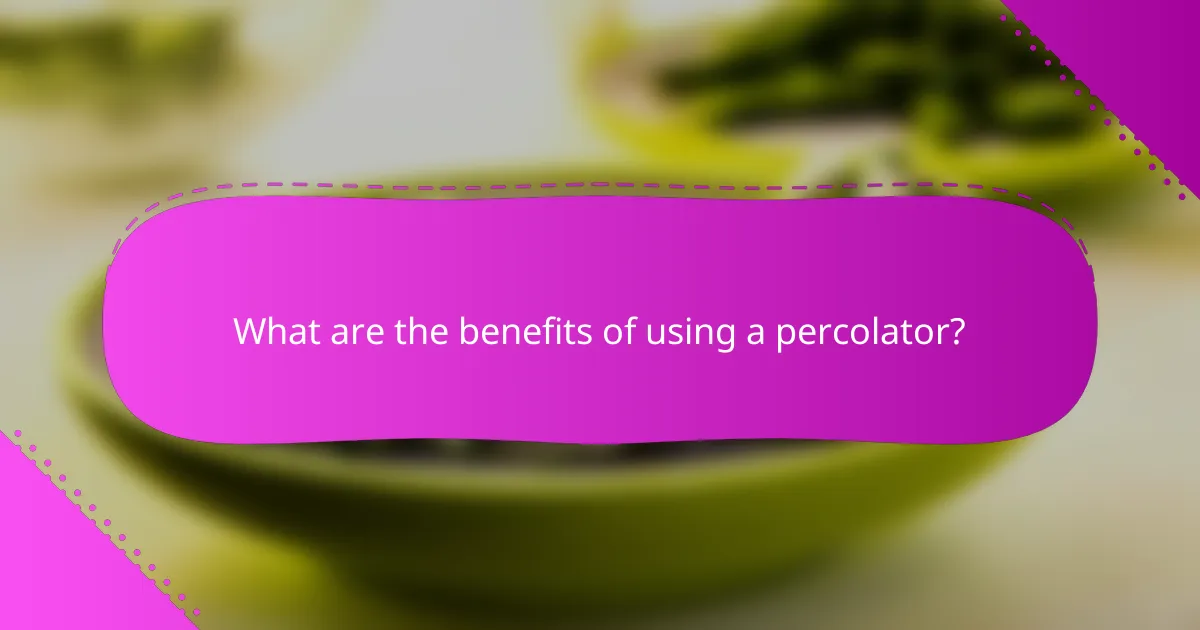 What are the benefits of using a percolator?
