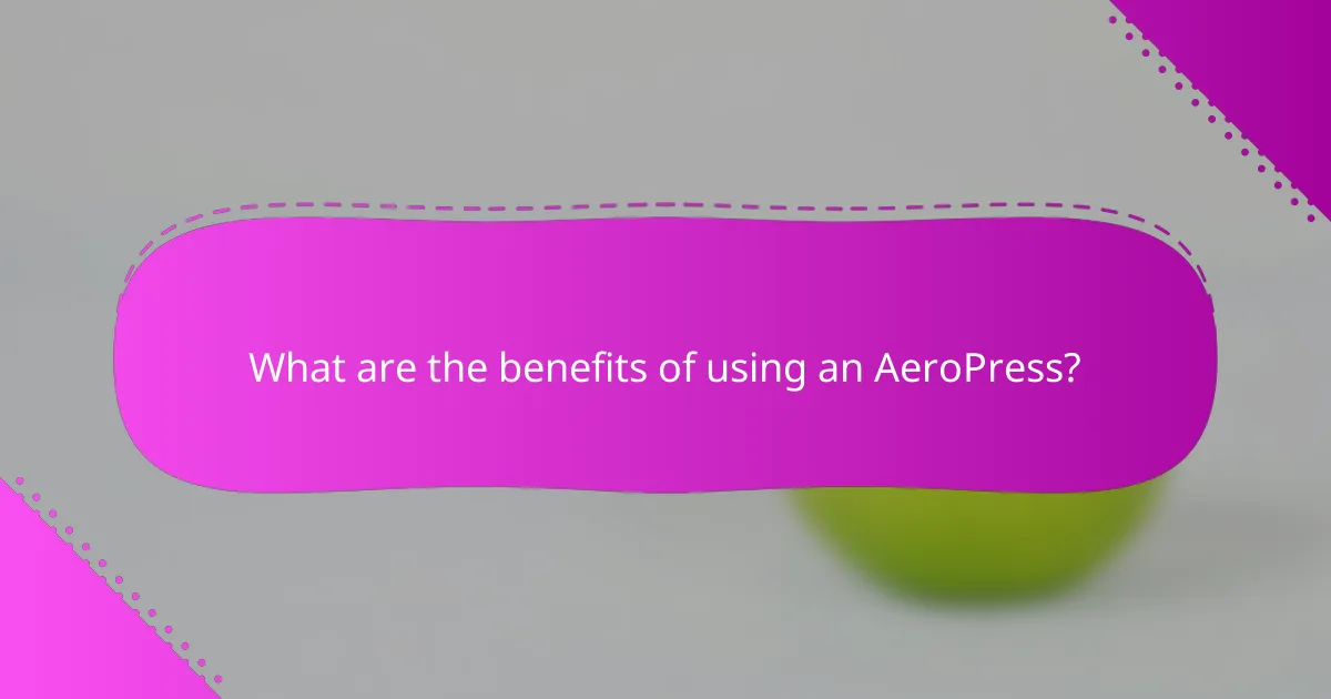 What are the benefits of using an AeroPress?