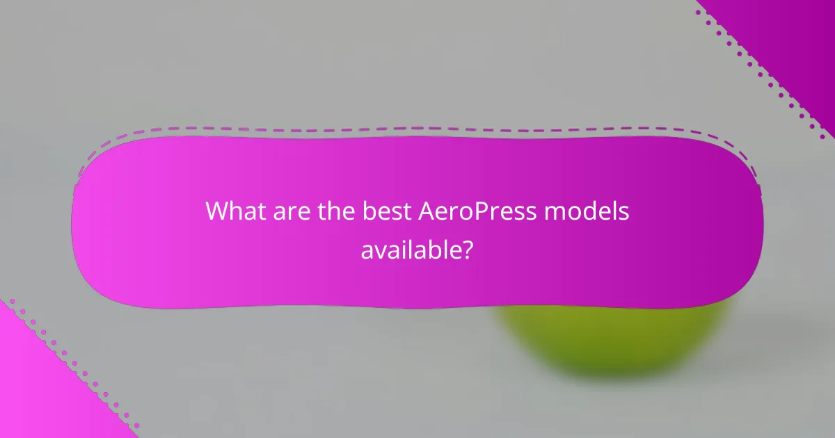What are the best AeroPress models available?