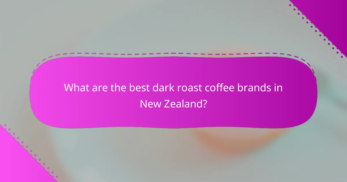 What are the best dark roast coffee brands in New Zealand?