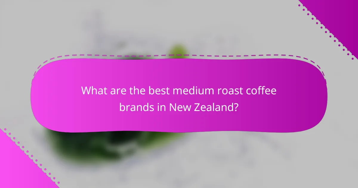 What are the best medium roast coffee brands in New Zealand?