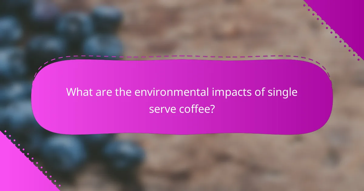 What are the environmental impacts of single serve coffee?