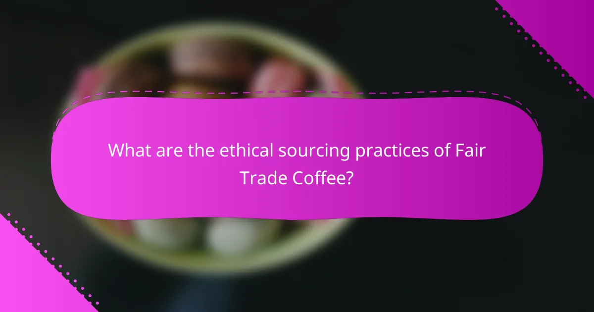 What are the ethical sourcing practices of Fair Trade Coffee?