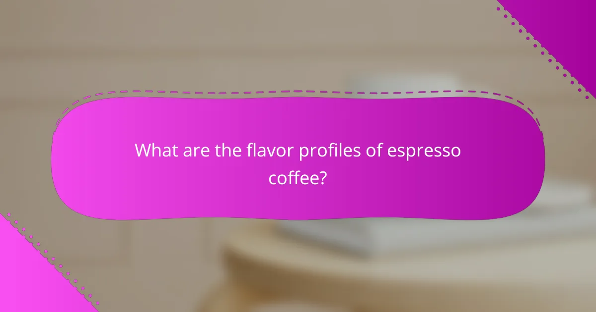 What are the flavor profiles of espresso coffee?
