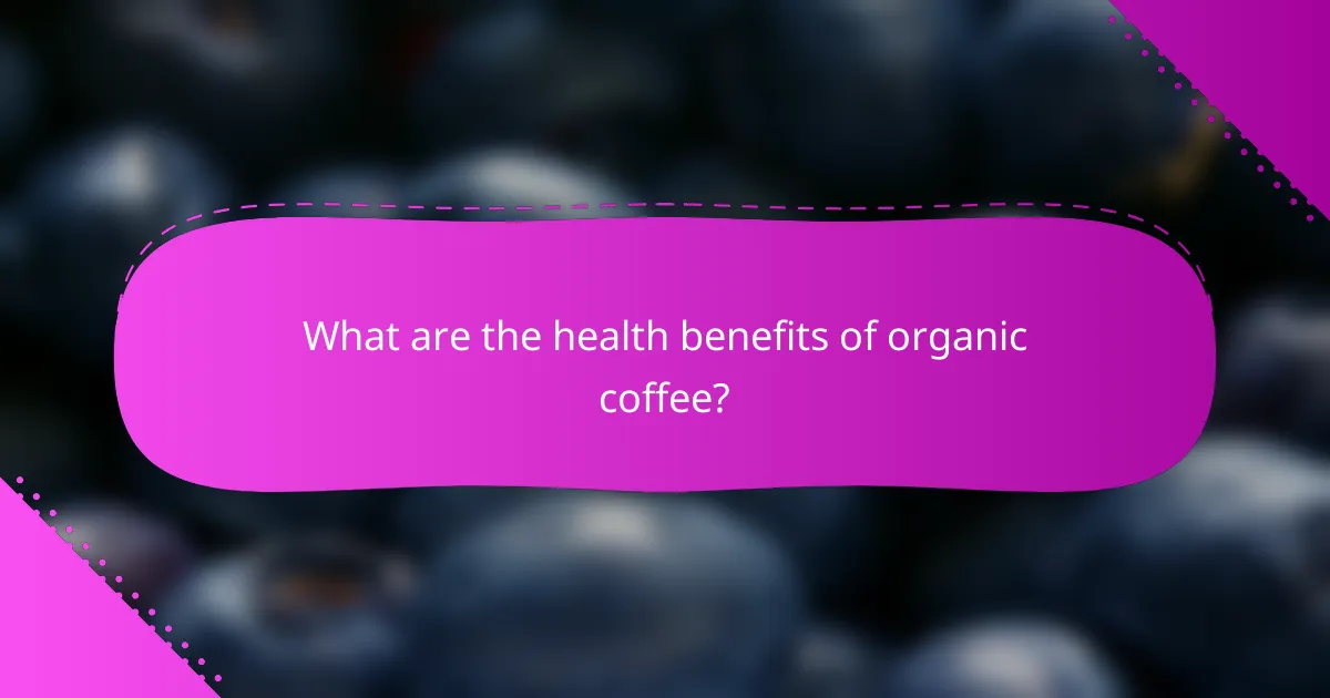What are the health benefits of organic coffee?