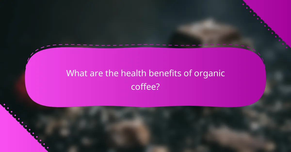 What are the health benefits of organic coffee?