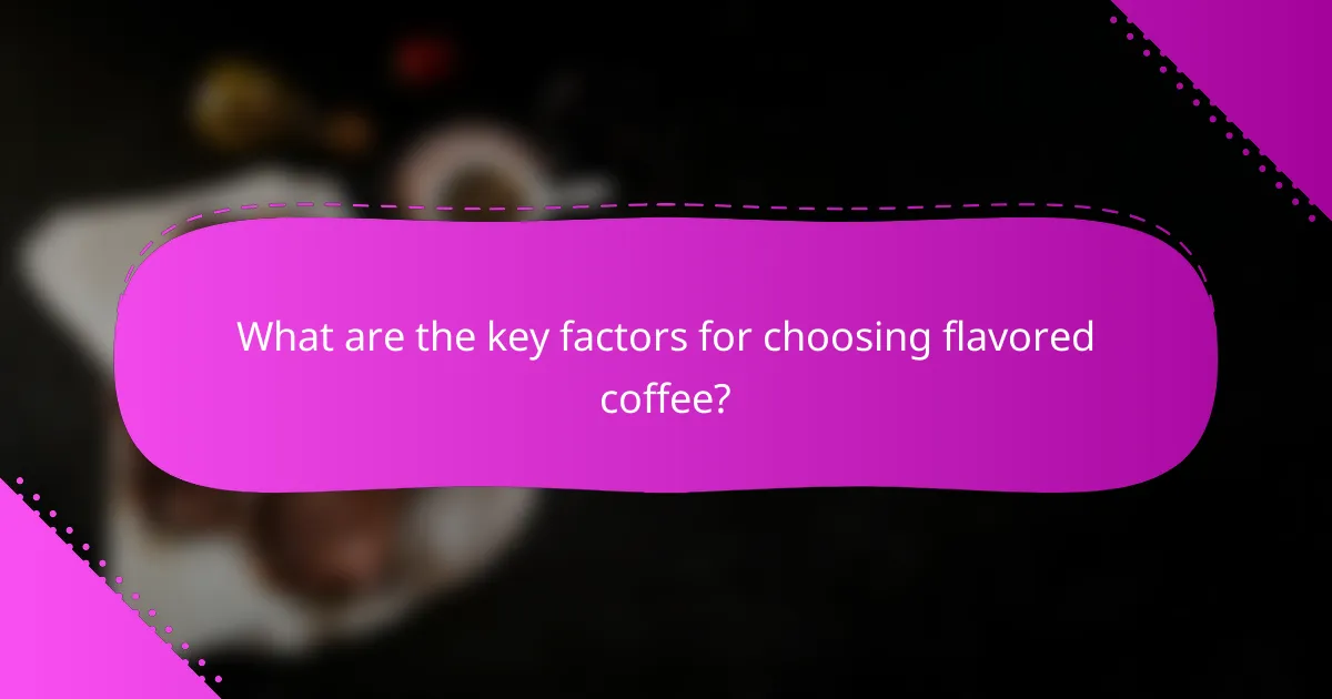 What are the key factors for choosing flavored coffee?