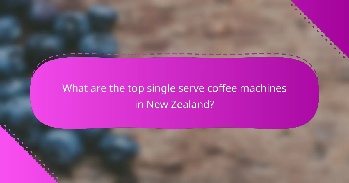 What are the top single serve coffee machines in New Zealand?