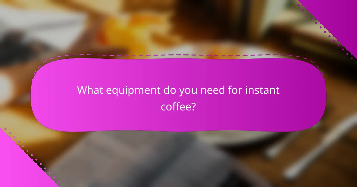 What equipment do you need for instant coffee?