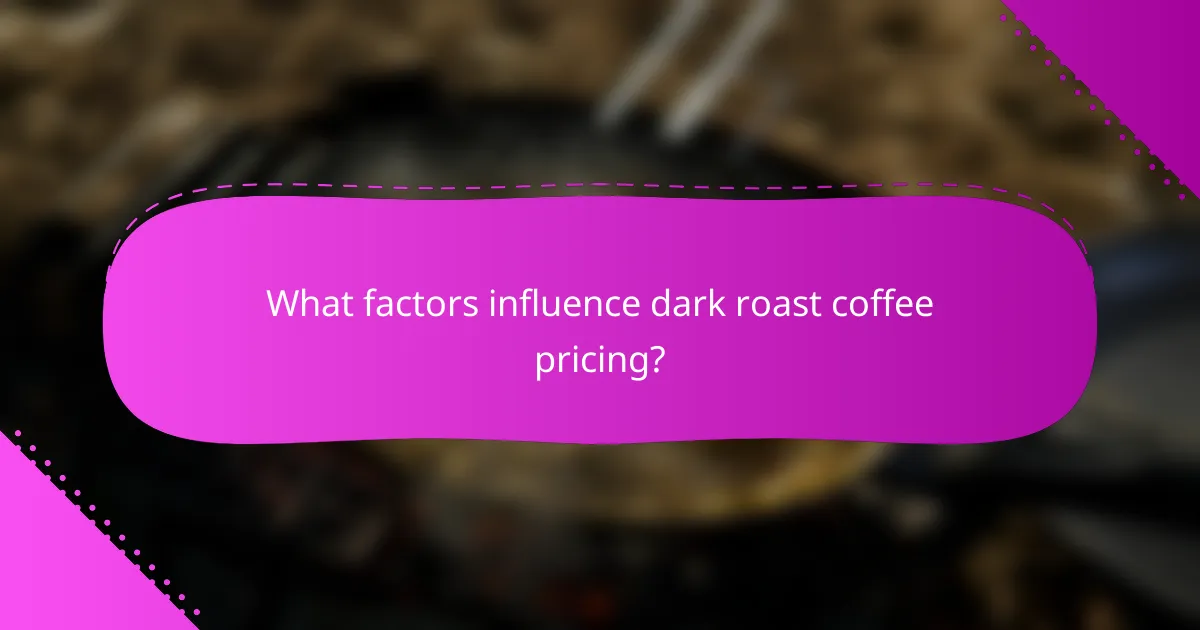 What factors influence dark roast coffee pricing?