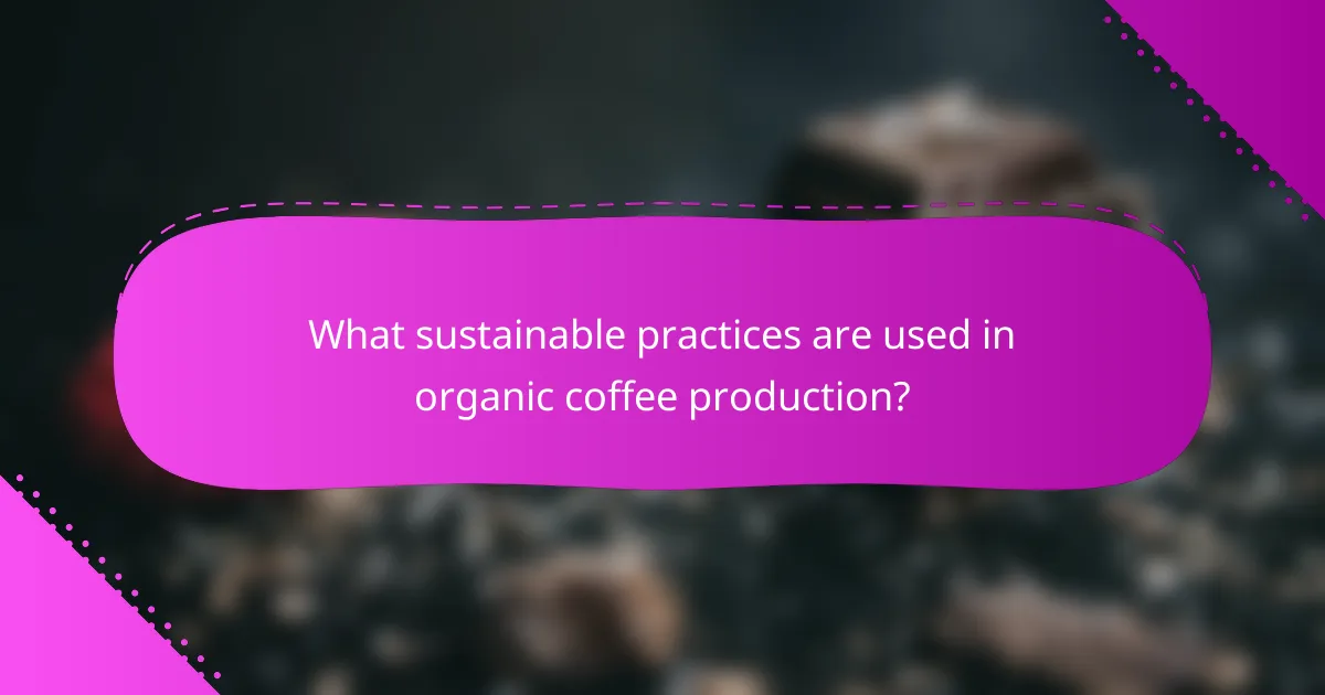 What sustainable practices are used in organic coffee production?