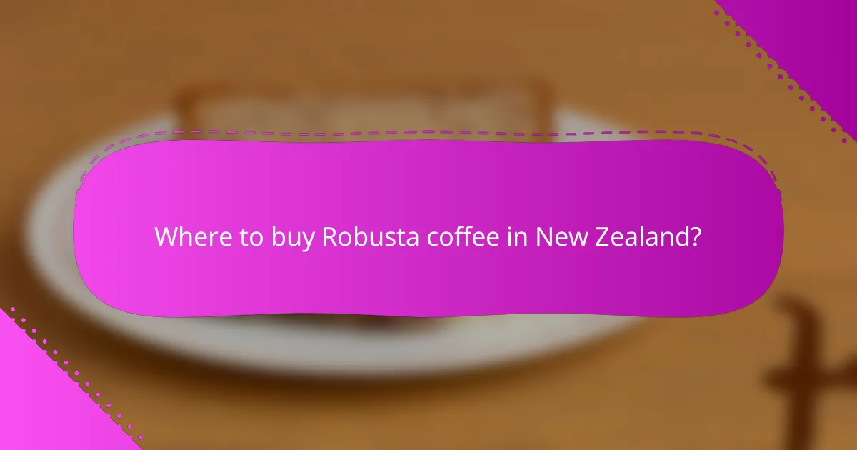 Where to buy Robusta coffee in New Zealand?
