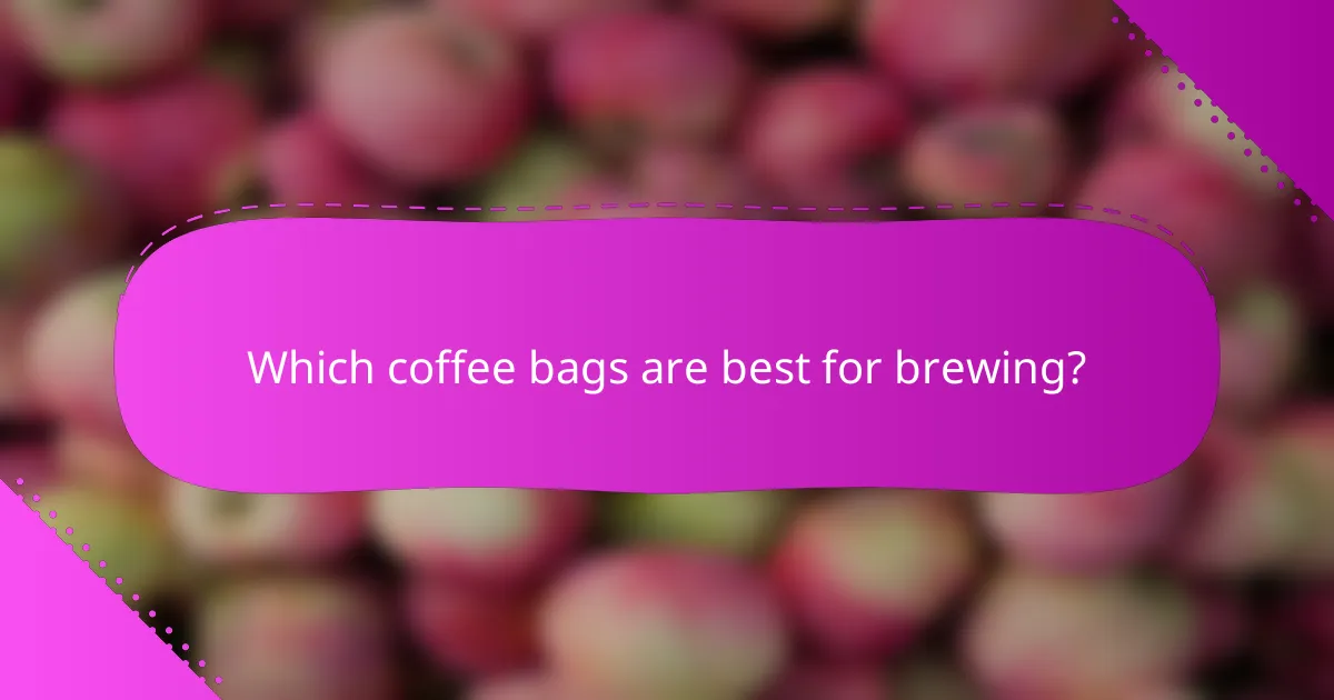 Which coffee bags are best for brewing?