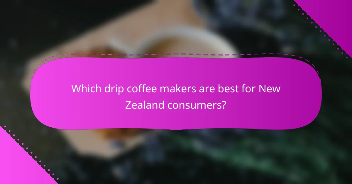 Which drip coffee makers are best for New Zealand consumers?