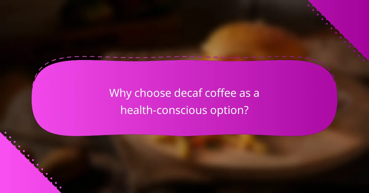 Why choose decaf coffee as a health-conscious option?
