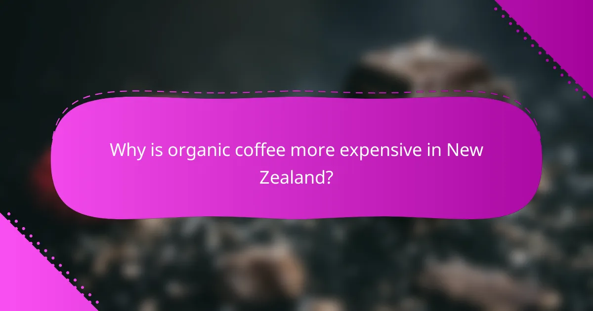 Why is organic coffee more expensive in New Zealand?